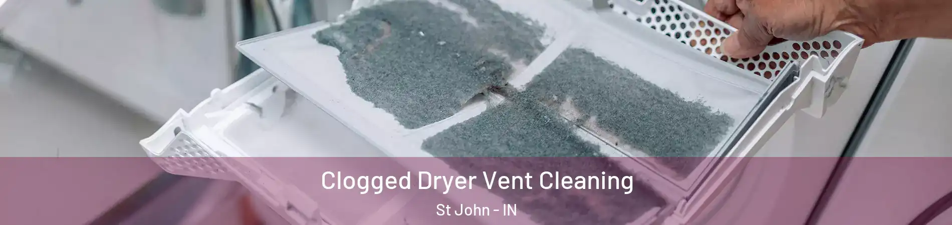  Clogged Dryer Vent Cleaning St John - IN