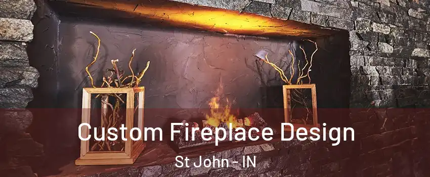  Custom Fireplace Design St John - IN