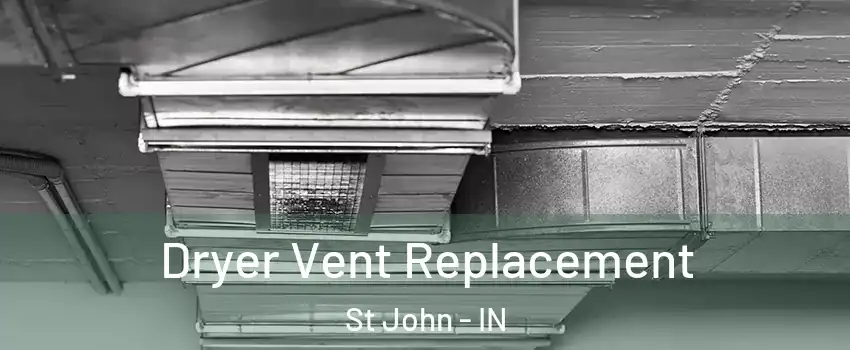  Dryer Vent Replacement St John - IN