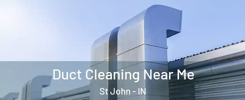  Duct Cleaning Near Me St John - IN