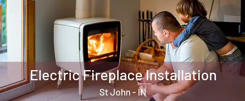  Electric Fireplace Installation St John - IN