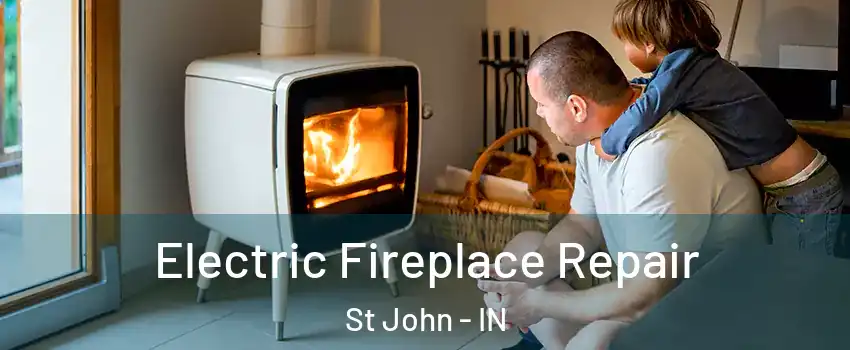  Electric Fireplace Repair St John - IN