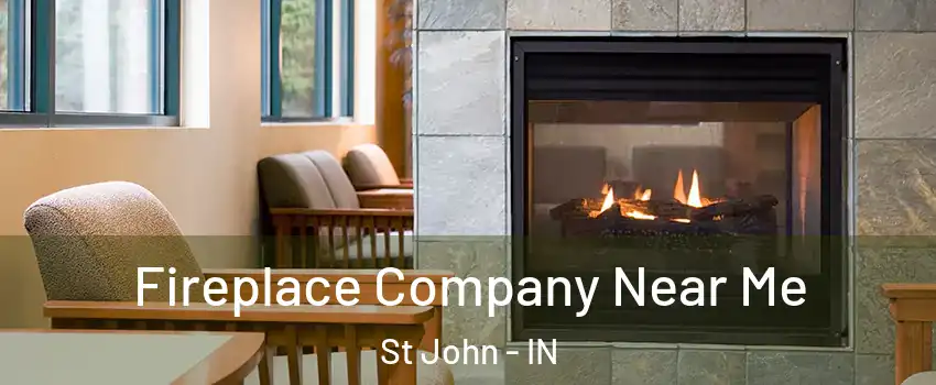  Fireplace Company Near Me St John - IN