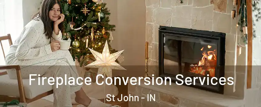  Fireplace Conversion Services St John - IN