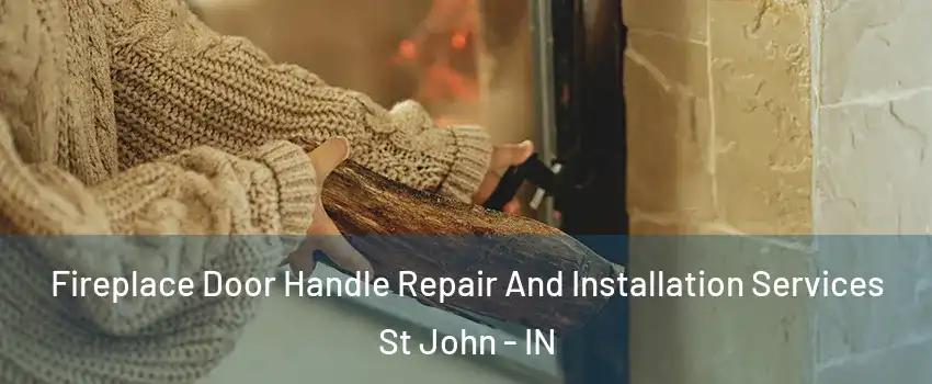  Fireplace Door Handle Repair And Installation Services St John - IN