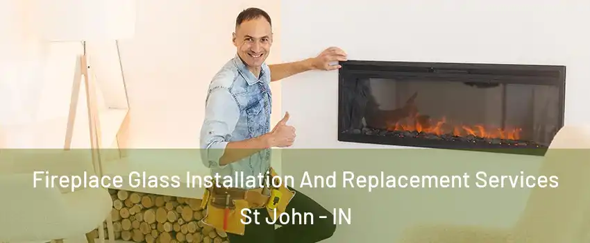  Fireplace Glass Installation And Replacement Services St John - IN