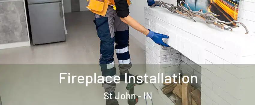  Fireplace Installation St John - IN