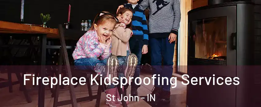 Fireplace Kidsproofing Services St John - IN