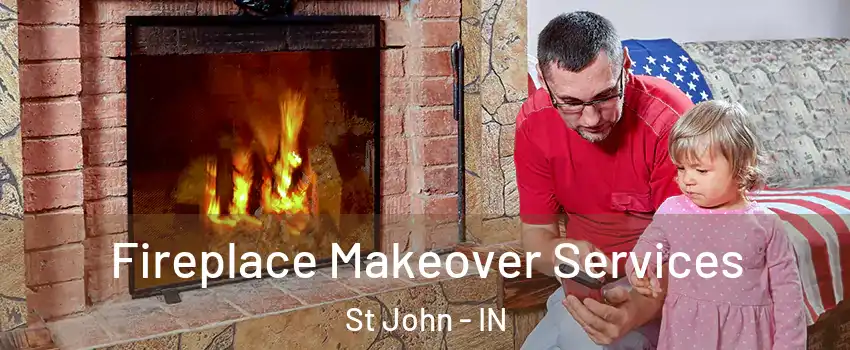  Fireplace Makeover Services St John - IN