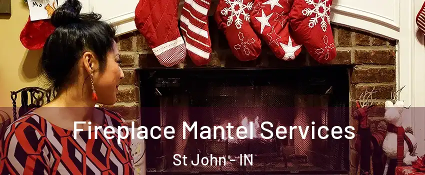  Fireplace Mantel Services St John - IN