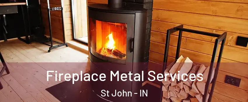 Fireplace Metal Services St John - IN