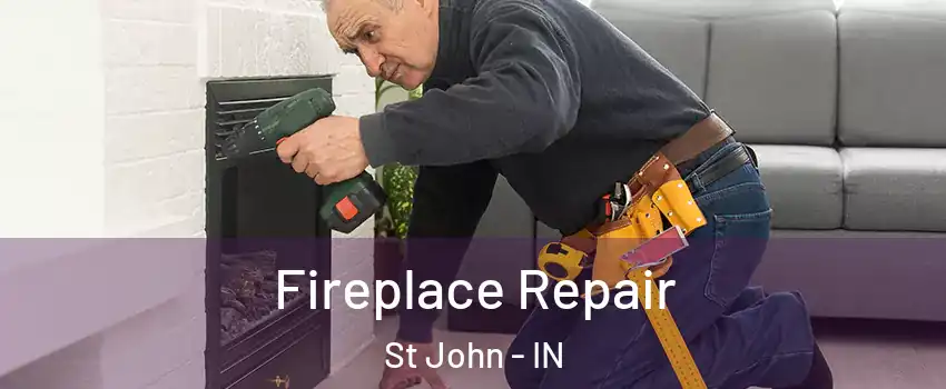  Fireplace Repair St John - IN