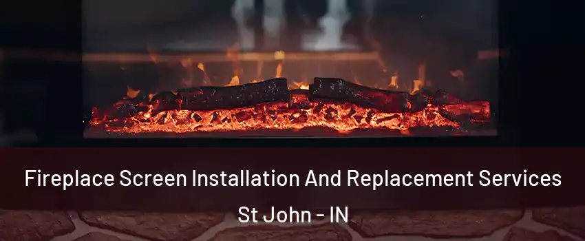  Fireplace Screen Installation And Replacement Services St John - IN