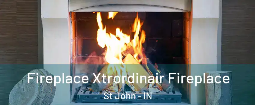  Fireplace Xtrordinair Fireplace St John - IN