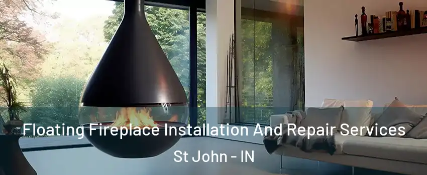  Floating Fireplace Installation And Repair Services St John - IN