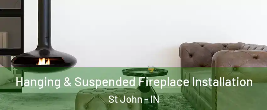  Hanging & Suspended Fireplace Installation St John - IN