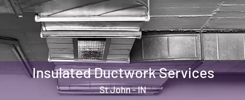  Insulated Ductwork Services St John - IN