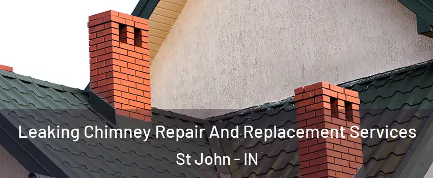  Leaking Chimney Repair And Replacement Services St John - IN