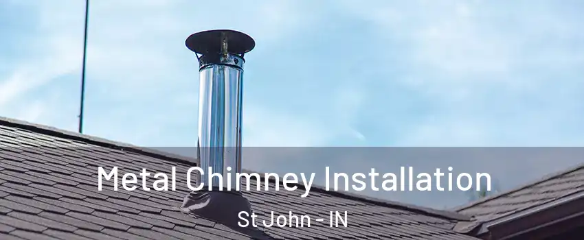  Metal Chimney Installation St John - IN