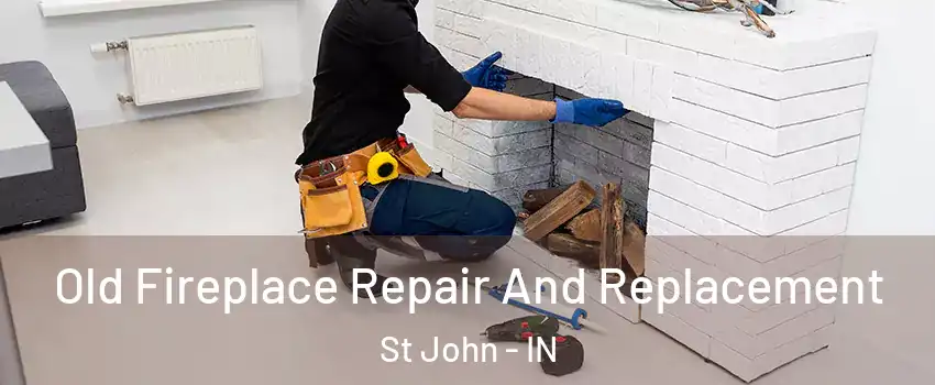  Old Fireplace Repair And Replacement St John - IN