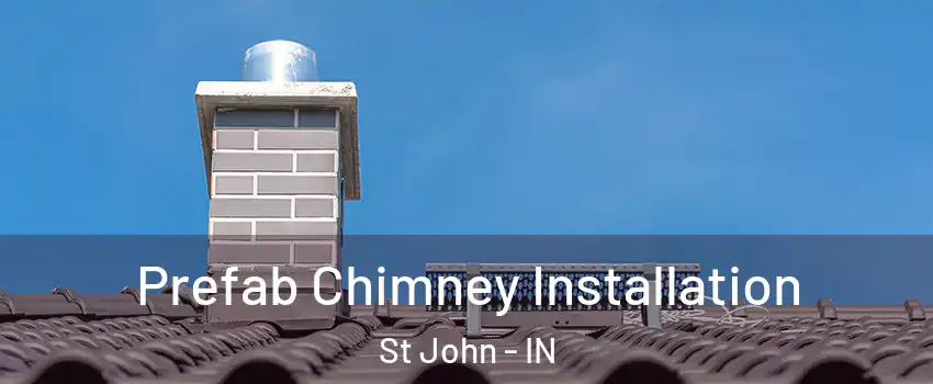 Prefab Chimney Installation St John - IN