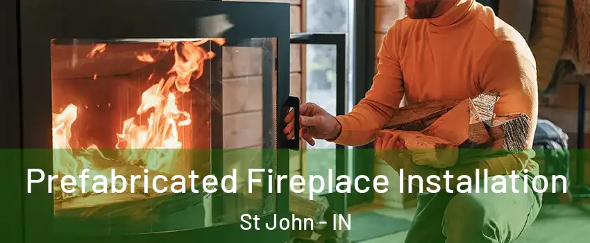  Prefabricated Fireplace Installation St John - IN