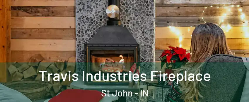  Travis Industries Fireplace St John - IN