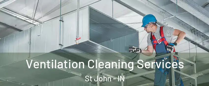  Ventilation Cleaning Services St John - IN
