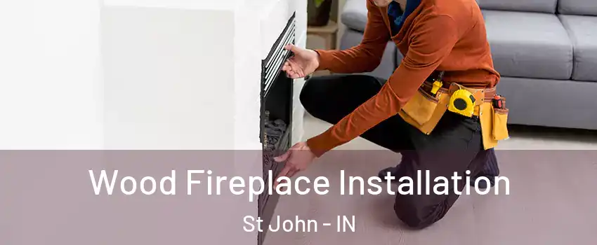  Wood Fireplace Installation St John - IN
