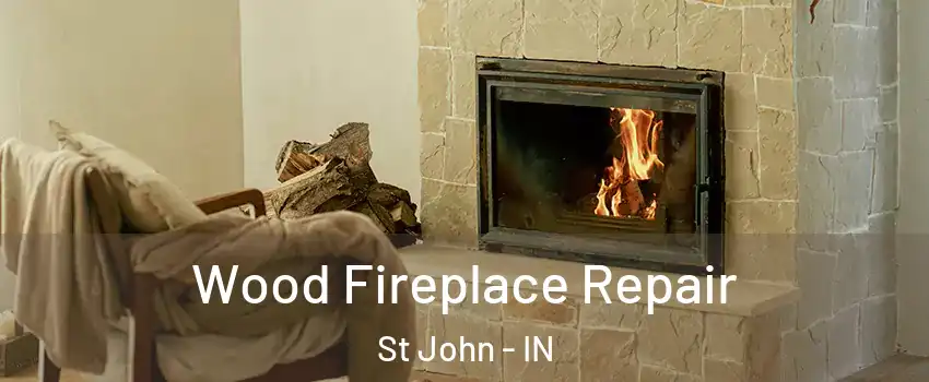  Wood Fireplace Repair St John - IN