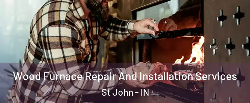  Wood Furnace Repair And Installation Services St John - IN