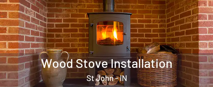  Wood Stove Installation St John - IN